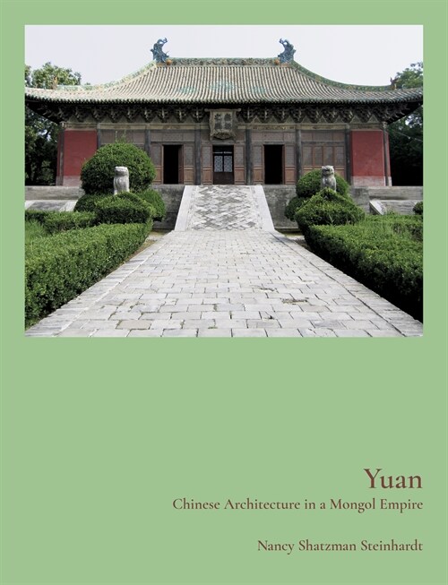 Yuan: Chinese Architecture in a Mongol Empire (Hardcover)
