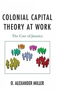 Colonial Capital Theory at Work: The Case of Jamaica (Hardcover)