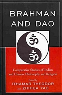 Brahman and Dao: Comparative Studies of Indian and Chinese Philosophy and Religion (Hardcover)