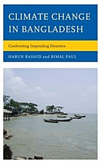 Climate Change in Bangladesh: Confronting Impending Disasters (Hardcover)