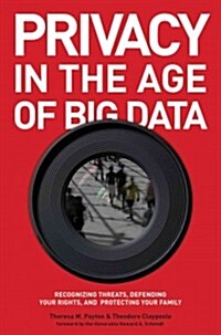 Privacy in the Age of Big Data: Recognizing Threats, Defending Your Rights, and Protecting Your Family (Hardcover)