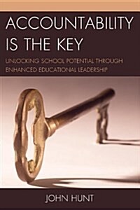 Accountability Is the Key: Unlocking School Potential Through Enhanced Educational Leadership (Hardcover)
