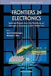 Frontiers in Electronics: Selected Papers from the Workshop on Frontiers in Electronics 2011 (Wofe-11) (Hardcover)