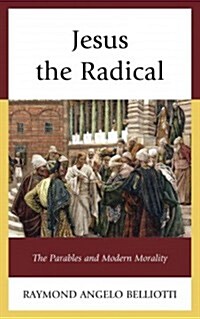 Jesus the Radical: The Parables and Modern Morality (Hardcover)