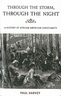 Through the Storm, Through the Night: A History of African American Christianity (Paperback)