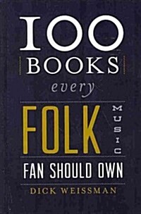 100 Books Every Folk Music Fan Should Own (Hardcover)