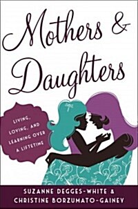 [중고] Mothers and Daughters: Living, Loving, and Learning Over a Lifetime (Hardcover)