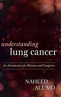 Understanding Lung Cancer: An Introduction for Patients and Caregivers (Hardcover)