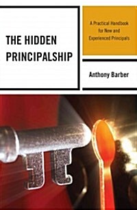 The Hidden Principalship: A Practical Handbook for New and Experienced Principals (Hardcover)