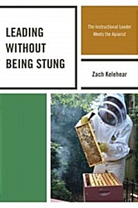 Leading Without Being Stung: The Instructional Leader Meets the Apiarist (Paperback)