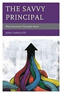 The Savvy Principal: What Streetwise Principals Know (Hardcover)