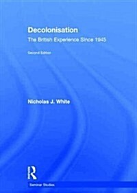 Decolonisation : The British Experience since 1945 (Hardcover, 2 ed)