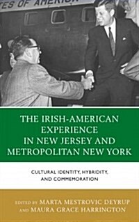 The Irish-American Experience in New Jersey and Metropolitan New York: Cultural Identity, Hybridity, and Commemoration (Hardcover)