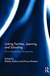 Linking Families, Learning, and Schooling : Parent–Researcher Perspectives (Hardcover)