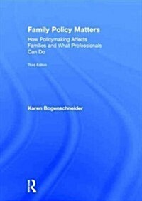 Family Policy Matters : How Policymaking Affects Families and What Professionals Can Do (Hardcover, 3 ed)