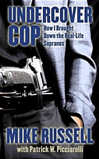 Undercover Cop: How I Brought Down the Real-Life Sopranos (Hardcover)