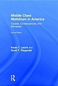 Middle Class Meltdown in America : Causes, Consequences, and Remedies (Hardcover)
