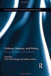 Violence, Memory, and History : Western Perceptions of Kristallnacht (Hardcover)