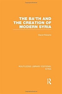 The Bath and the Creation of Modern Syria (RLE Syria) (Hardcover)