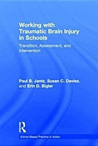 Working with Traumatic Brain Injury in Schools : Transition, Assessment, and Intervention (Hardcover)