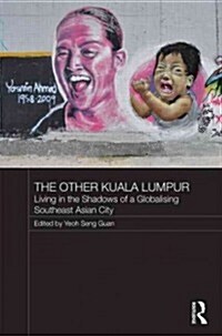 The Other Kuala Lumpur : Living in the Shadows of a Globalising Southeast Asian City (Hardcover)
