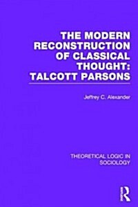 Modern Reconstruction of Classical Thought : Talcott Parsons (Hardcover)