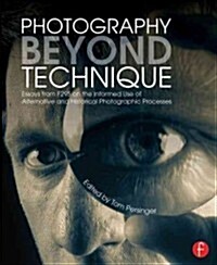 Photography Beyond Technique: Essays from F295 on the Informed Use of Alternative and Historical Photographic Processes (Paperback)