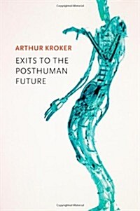 Exits to the Posthuman Future (Hardcover, New)