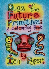 Bugs of the Future Primitive: A Colouring Book (Paperback)