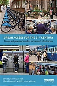 Urban Access for the 21st Century : Finance and Governance Models for Transport Infrastructure (Paperback)