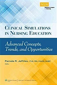 Clinical Simulations in Nursing Education: Advanced Concepts, Trends, and Opportunities (Paperback)