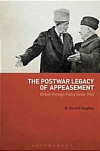 The Postwar Legacy of Appeasement : British Foreign Policy Since 1945 (Hardcover)