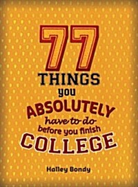 77 Things You Absolutely Have to Do Before You Finish College (Paperback)