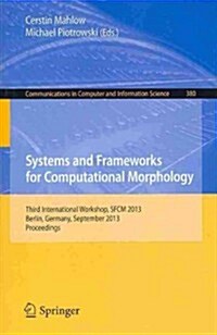 Systems and Frameworks for Computational Morphology: Third International Workshop, Sfcm 2013, Berlin, Germany, September 5, 2013, Proceedings (Paperback, 2013)