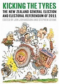 Kicking the Tyres: The New Zealand General Election and Electoral Referendum of 2011 (Paperback, New)