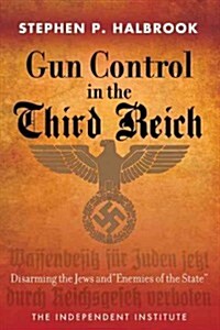Gun Control in the Third Reich: Disarming the Jews and Enemies of the State (Paperback)