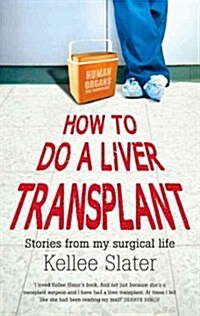How to Do a Liver Transplant: Stories from My Surgical Life (Paperback, New)