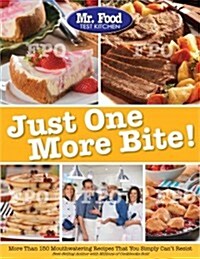 Mr. Food Test Kitchen Just One More Bite!: More Than 150 Mouthwatering Recipes You Simply Cant Resist (Paperback)