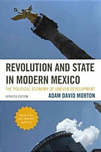 Revolution and State in Modern Mexico: The Political Economy of Uneven Development (Paperback, Updated)