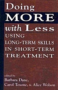 Doing More with Less: Using Long-Term Skills in Short-Term Treatment (Paperback)