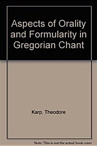 Aspects of Orality and Formularity in Gregorian Chant (Paperback)