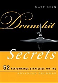 Drum Kit Secrets: 52 Performance Strategies for the Advanced Drummer (Paperback)