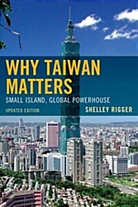 Why Taiwan Matters: Small Island, Global Powerhouse (Paperback, Updated)