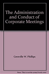 The Administration and Conduct of Corporate Meetings: With Appendixes, Precedents and Shareholders Questions (Hardcover)