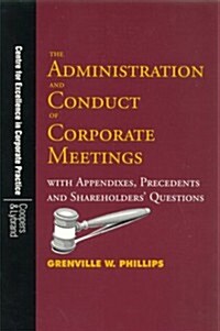 The Administration and Conduct of Corporate Meetings: With Appendixes, Precedents and Shareholders Questions (Paperback)