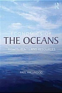 Economics of the Oceans : Rights, Rents and Resources (Paperback)