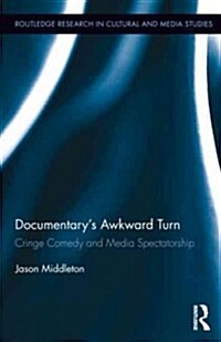 Documentarys Awkward Turn : Cringe Comedy and Media Spectatorship (Hardcover)