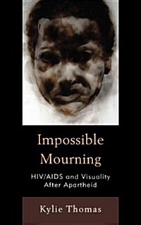 Impossible Mourning: HIV/AIDS and Visuality After Apartheid (Hardcover)