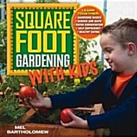 Square Foot Gardening with Kids: Learn Together: - Gardening Basics - Science and Math - Water Conservation - Self-Sufficiency - Healthy Eating (Paperback)