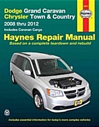 Haynes: Dodge Grand Caravan/Chrysler Town & Country 2008 Thru 2012: Includes Caravan Cargo (Paperback)